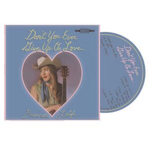Brennen Leigh - Don't You Ever Give Up On Love  CD